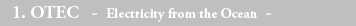 1. OTEC - Electricity from the Ocean - 
